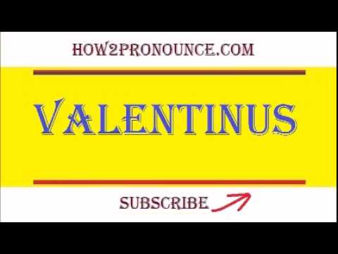 How To Pronounce VALENTINUS
