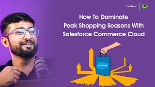 How To Dominate Peak Shopping Seasons with Salesforce Commerce Cloud?