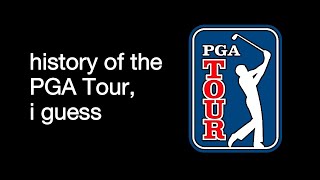 the complete history of the PGA Tour, i guess