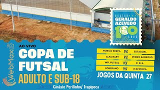 COPA CENTENÁRIO DE FUTSAL DR. GERALDO AZEVEDO | JOGOS DE QUINTA 27 - AO VIVO
