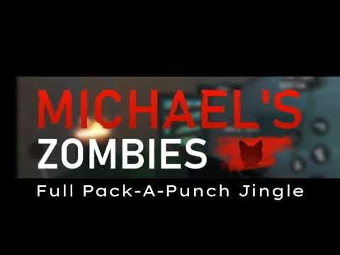Michael's Zombies - Full Pack-A-Punch Jingle