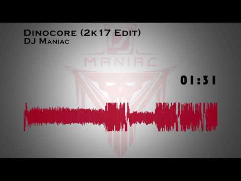 DJ Maniac - Dinocore (2k17 Edit)