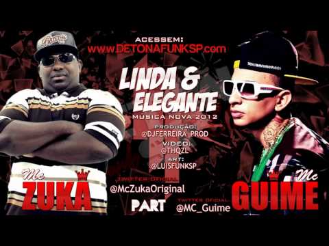 MC Zuka Part MC Guime   Linda e elegante (DJ Ferreira) 2012