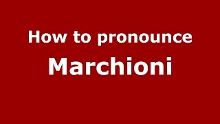 How to pronounce Marchioni