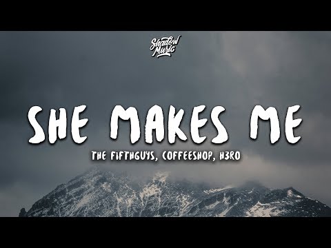 The FifthGuys & Coffeeshop - She Makes Me (Lyrics) ft. H3R∅