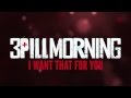 3 Pill Morning - I Want That for You (OFFICIAL ...
