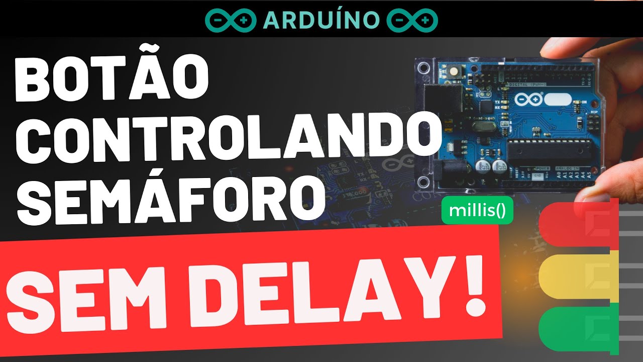 ARDUÍNO - CONTROLANDO O SEMÁFORO COM BOTÃO SEM DELAY