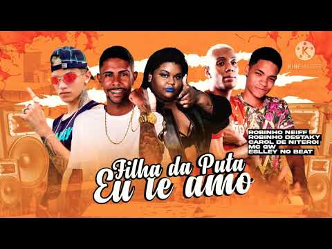 ROBINHO DESTAKY ROBINHO NEIFF FEAT MC CAROL & GW- FILHA DA P* EU TE AMO