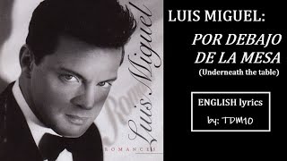 Luis Miguel - Por debajo de la mesa (Underneath the table) [ENG/ESP lyrics by TDM10]