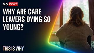 Care leavers are dying too young. This is Why