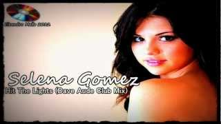Selena Gomez  Hit The Lights (Dave Aude Club Mix)