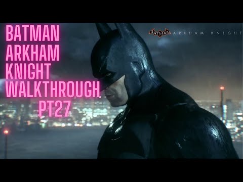 Batman Arkham Knight Walkthrough PT27   No Commentary