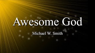 Michael W. Smith - Awesome God (Lyrics)