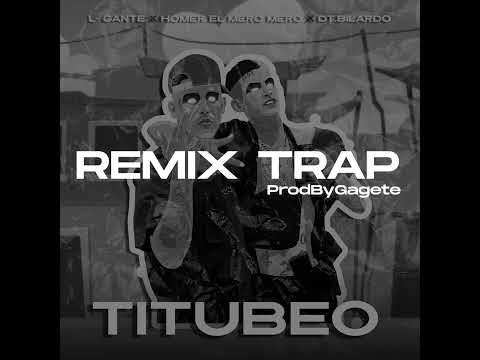 L-Gante X Homer El Mero Mero - TITUBEO Remix Trap (Prod. Gagete)