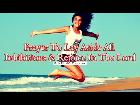 Prayer To Lay Aside All Inhibitions and Rejoice In The Lord Video