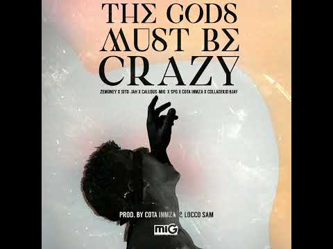 Zemoney x Sito-jah x Callous(mig) x SPG x Cota Inmza x Collagekid bjay  _ The Gods Must Be Crazy.