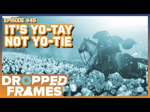 It's YO-TAY Not YO-TIE! - Dropped Frames Episode 445