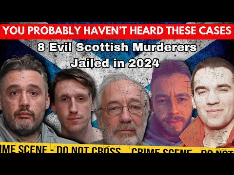 8 Of The Most Evil Scottish Murderers Jailed In Scotland in 2024