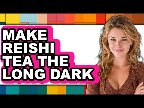 How To Make Reishi Tea The Long Dark - Full Guide