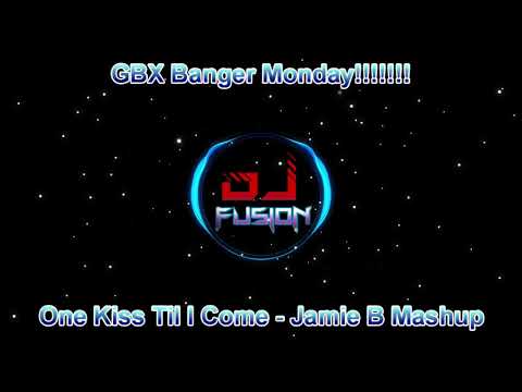 One kiss Til I Come - Jamie B Mashup / Gbx / Dance / Club Anthem Banger Monday 2020