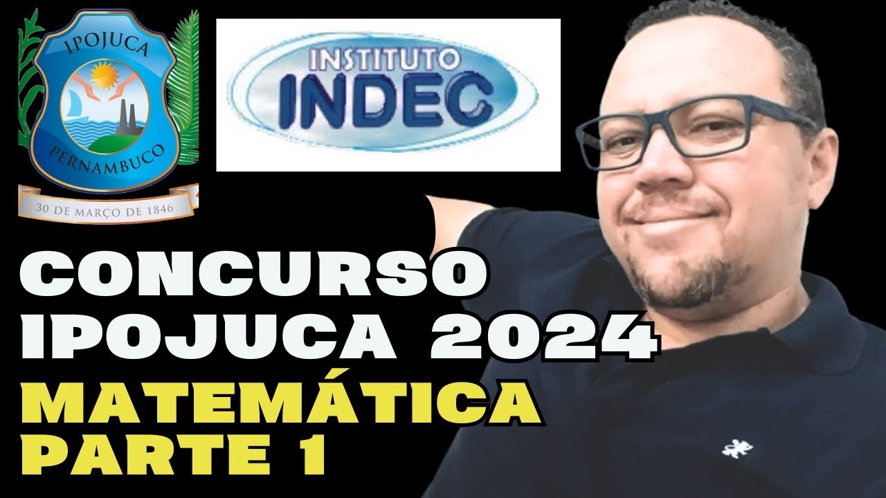 CONCURSO IPOJUCA 2024 - BANCA INDEC - MATEMÁTICA INDEC IPOJUCA PARTE 1