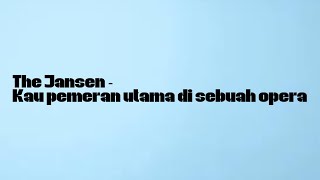 Download lagu The Jansen - Kau pemeran utama di sebuah opera ( Lirik) @Belalangkupukupu30 mp3