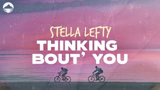 Stella Lefty - Thinking Bout' You | Lyrics