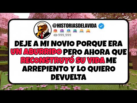 Deje a mi novio porque ERA UN ABURRIDO pero ahora que RECONSTRUYO SU VIDA me ARREPIENTO