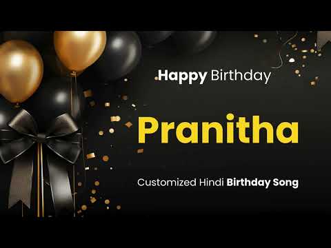 Happy Birthday "  PRANITHA " - Customized Birthday Song | In Hindi
