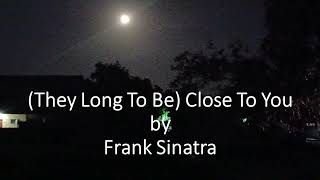 Frank Sinatra - (They Long To Be) Close To You