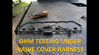 Testing UVCH (under valve cover harness)Ohming Through 9 pin Pig Tail