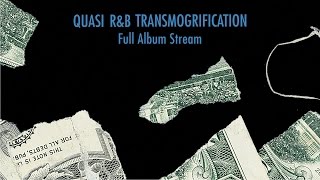 Quasi - R&B Transmogrification [FULL ALBUM STREAM]