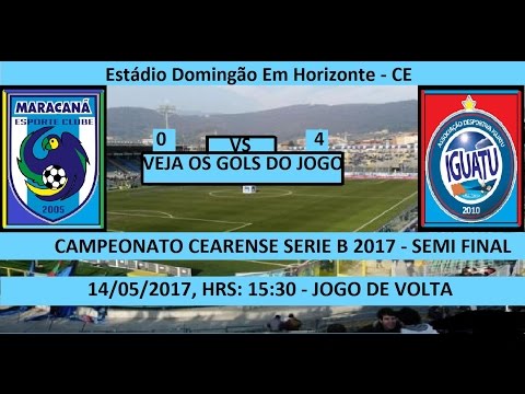 CAMPEONATO CEARENSE SÉRIE B 2017 MARACANÃ 0 X 4 IGUATU