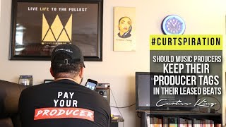 Should Music Producers Keep Their Producer Tags In Their Leased Beats? #Curtspiration