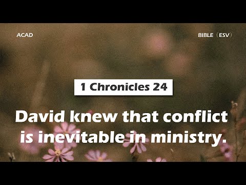 【 1 Chronicles 24 】 David knew that conflict is inevitable in ministry. ｜ ACAD Bible Reading