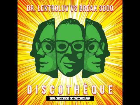 Dr. Lektroluv vs Break 3000 - Discothèque (Kolombo Remix)