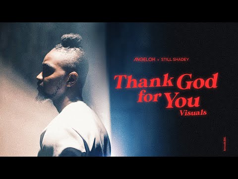 Angeloh THANK GOD FOR YOU ft Still Shadey (Visuals)