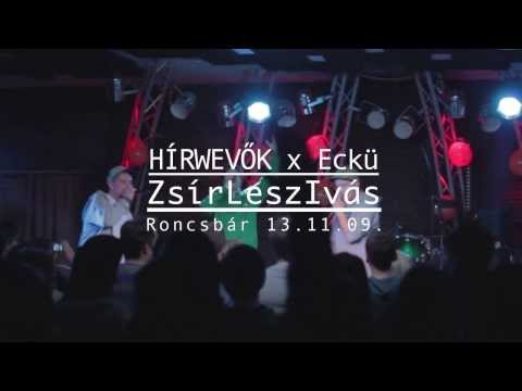 Hírwevők - ZsírLeszIvás km Eckü [LIVE RONCSBÁR 13.11.09.]