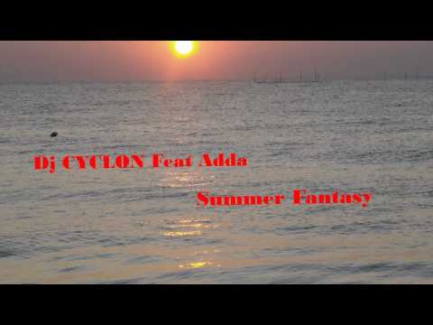 Dj CYCLON Feat Adda - Summer Fantasy (Extended Version)