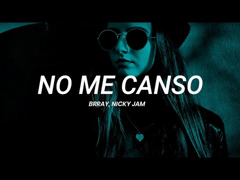 Brray, Nicky Jam - No me canso | LETRA