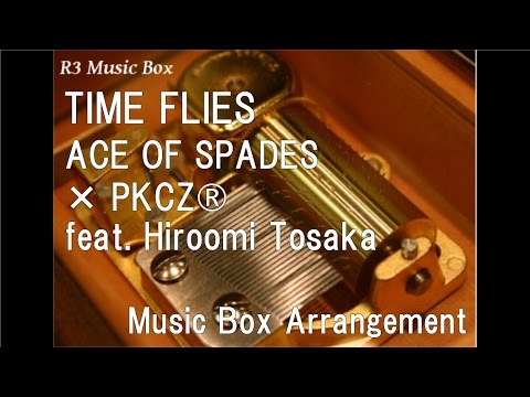 TIME FLIES/ACE OF SPADES × PKCZ® feat. Hiroomi Tosaka [Music Box]