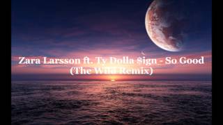 Zara Larsson ft. Ty Dolla $ign - So Good (The Wild Remix)