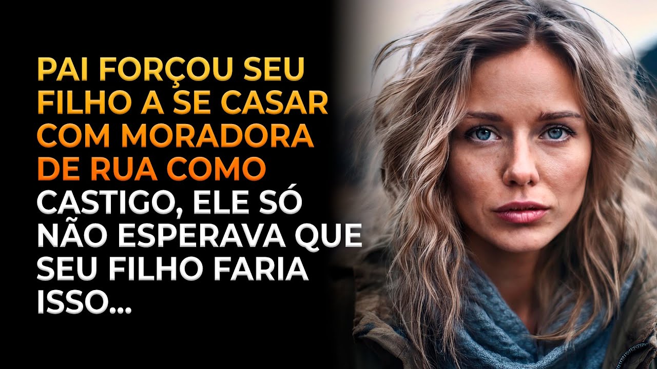 Pai forçou filho a se casar com moradora de rua como castigo, ele só não esperava o que ele faria