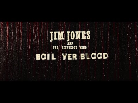 Jim Jones & The Righteous Mind - Boil Yer Blood