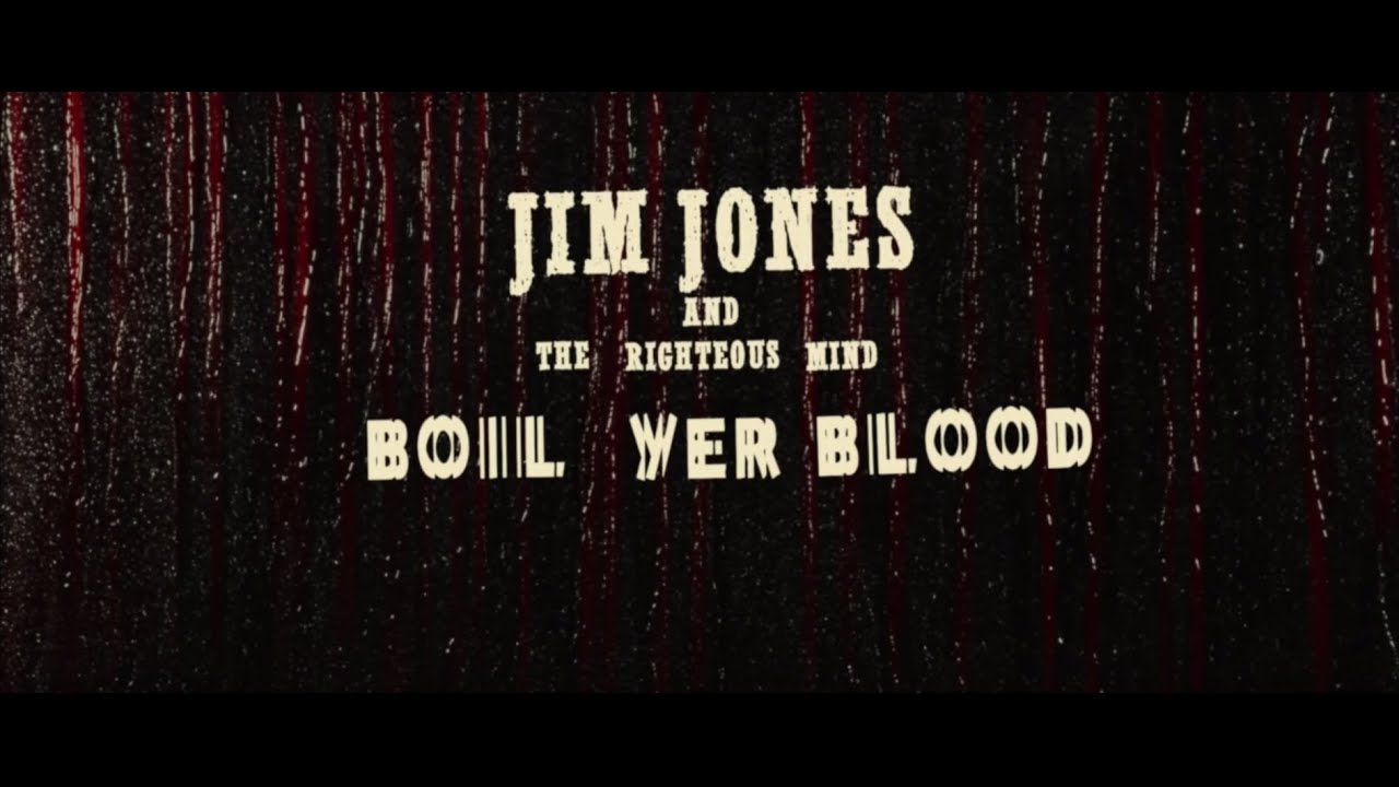 Boil Yer Blood - Jim Jones & The Righteous Mind - YouTube