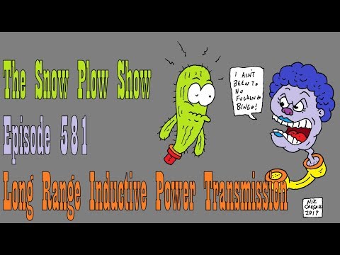 The Snow Plow Show Episode 581 – Long Range Inductive Power Transmission