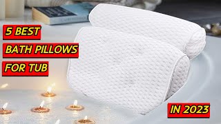 5 Best Bath Pillows for Tub in 2023 | Ultimate Comfort and Relaxation!