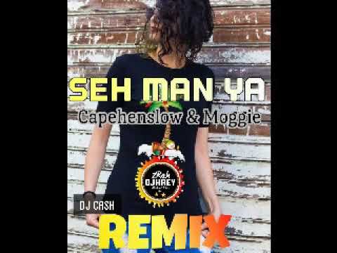 Seh Man Ya (Dj Cash Remix 2022) Capehenslow & Moggie