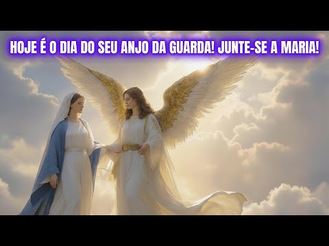 🎵 HOJE É O DIA DO MEU ANJO DA GUARDA COM MARIA – VENHA RECEBER SUA PROTEÇÃO!