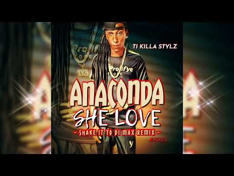 Ti Killa Stylz - Anaconda She Love - Shake It To Di Max Remix